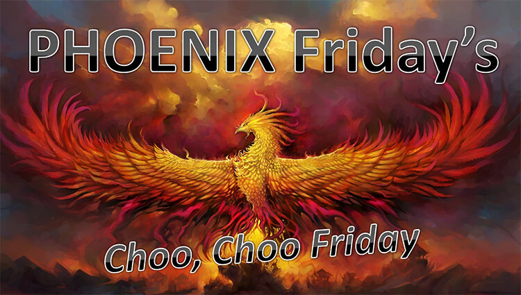 PHOENIX Fridays - Choo Choo Friday
