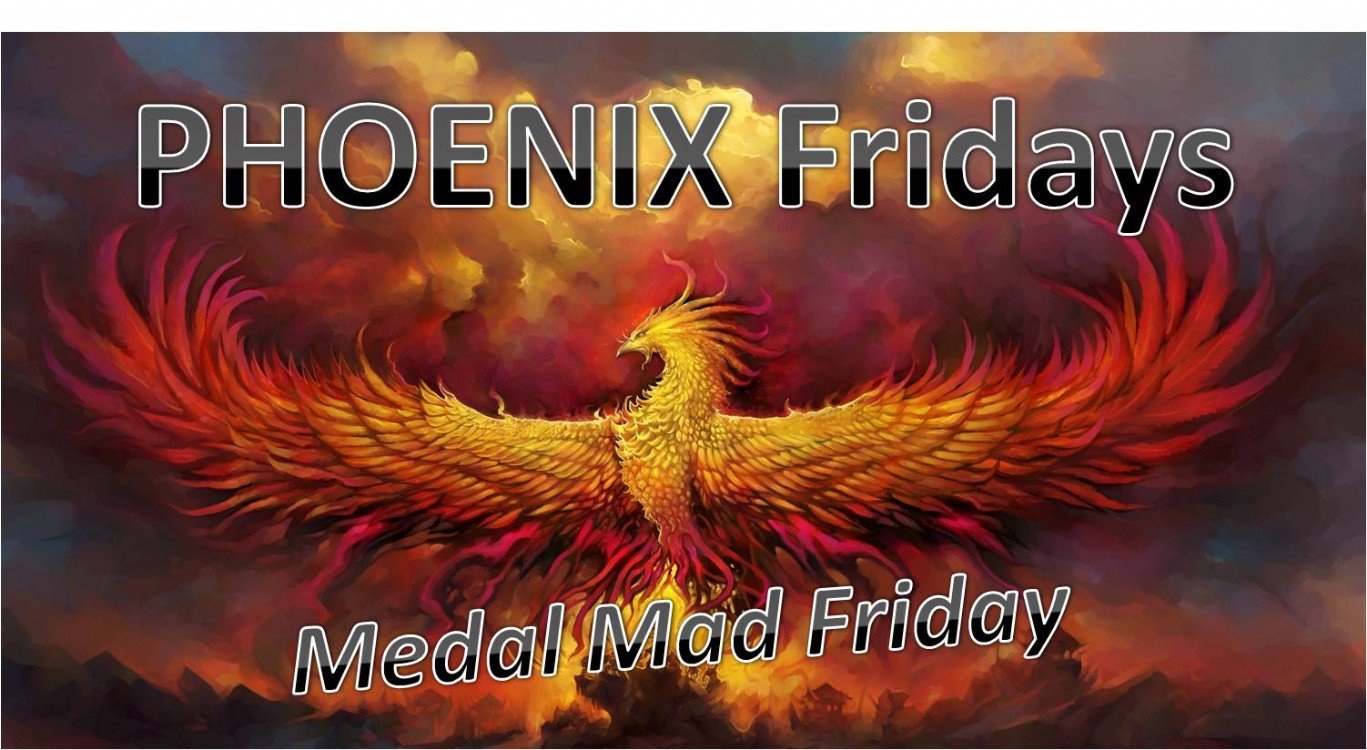 PHOENIX Fridays - Medal Mad Friday