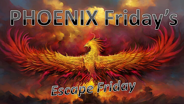 PHOENIX Fridays - Escape Friday