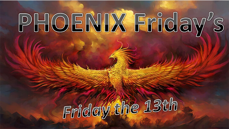 PHOENIX Fridays - Friday the 13th
