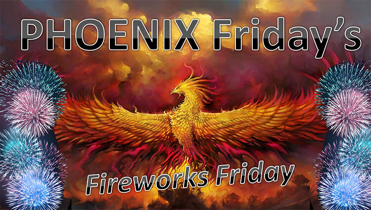 PHOENIX Fridays - Fireworks Friday