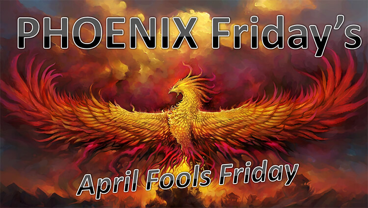 PHOENIX Fridays - Fools Friday