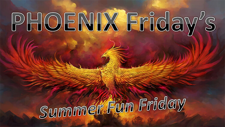 PHOENIX Fridays - Summer Fun Friday