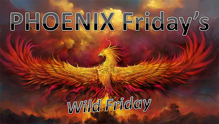PHOENIX Fridays - Wild Friday